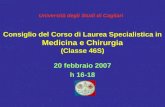 Università degli Studi di Cagliari Consiglio del Corso di Laurea Specialistica in Medicina e Chirurgia (Classe 46S) 20 febbraio 2007 h 16-18.