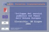 Sviluppo dei servizi pubblici nei Paesi dellUnione Europea Slovacchia, 30 Giugno 2006 EQUAL Incontro transnazionale Presenteto da Massimo De Rosa Consorzio.