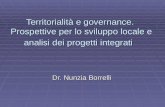 Territorialità e governance. Prospettive per lo sviluppo locale e analisi dei progetti integrati Dr. Nunzia Borrelli.
