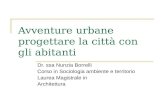 Avventure urbane progettare la città con gli abitanti Dr. ssa Nunzia Borrelli Corso in Sociologia ambiente e territorio Laurea Magistrale in Architettura.