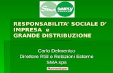 RESPONSABILITA SOCIALE D IMPRESA e GRANDE DISTRIBUZIONE Carlo Delmenico Direttore RSI e Relazioni Esterne SMA spa.