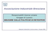 Associazione Industriale Bresciana Responsabili risorse umane Gruppo di Lavoro INDAGINE SULLE POLITICHE DI RETENTION Relazioni industriali e risorse umane.