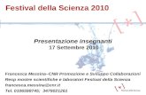 Festival della Scienza 2010 Presentazione insegnanti 17 Settembre 2010 Francesca Messina–CNR Promozione e Sviluppo Collaborazioni Resp mostre scientifiche.