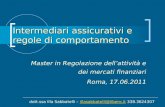 Intermediari assicurativi e regole di comportamento Master in Regolazione dellattività e dei mercati finanziari Roma, 17.06.2011 dott.ssa Illa Sabbatelli.