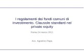 1 I regolamenti dei fondi comuni di investimento. Clausole standard nel private equity Roma 24 marzo 2011 Avv. Agostino Papa.