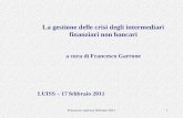 Francesco Garrone febbraio 20111 La gestione delle crisi degli intermediari finanziari non bancari a cura di Francesco Garrone LUISS – 17 febbraio 2011.
