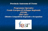 Provincia Autonoma di Trento Programma Operativo Fondo Europeo di Sviluppo Regionale (FESR)2007-2013 Obiettivo Competitività Regionale e Occupazione.