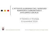 Servizio Rapporti Comunitari e Sviluppo LocaleProvincia autonoma di Trento LATTIVITÀ EUROPEA DEL SERVIZIO RAPPORTI COMUNITARI E SVILUPPO LOCALE Il Trentino.