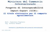 1 Roma, 1 febbraio 2008 Ministero del Commercio Internazionale Progetto di Interoperabilità Import-Export (SIIE): il titolo elettronico per il comparto.