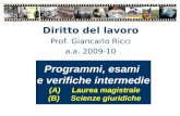 Diritto del lavoro Prof. Giancarlo Ricci a.a. 2009-10 Programmi, esami e verifiche intermedie (A)Laurea magistrale (B)Scienze giuridiche.