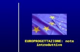 EUROPROGETTAZIONE: note introduttive. TEMI FINANZIAMENTI EUROPEI FINANZIAMENTI EUROPEI RICERCA DOCUMENTI RICERCA DOCUMENTI DALLIDEA AL PROGETTO DALLIDEA.