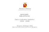 BERGAMO BIBLIOTECHE Dati e indicatori statistici 2004 - 2008 Bergamo, 28 Maggio 2009 Sala Consiliare della Provincia di Bergamo ASSESSORATO ALLA CULTURA.