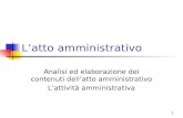 1 Latto amministrativo Analisi ed elaborazione dei contenuti dellatto amministrativo Lattività amministrativa