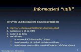 Sistemi Operativi - Introduzione 1 Informazioni utili Per avere una distribuzione linux sul proprio pc: 1..