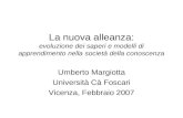 La nuova alleanza: evoluzione dei saperi e modelli di apprendimento nella società della conoscenza Umberto Margiotta Università Cà Foscari Vicenza, Febbraio.