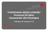 MONTAGNA SENZA CONFINI Provincia di Udine Assessorato alla Montagna Sistema di Turismo 2.0.