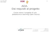 1 Linux day 2003 29/11/2003 ADA. Dai requisiti al progetto Come nasce il progetto di una piattaforma e-learning Open Source.