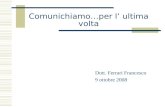 Comunichiamo…per l ultima volta Dott. Ferrari Francesco 9 ottobre 2008.