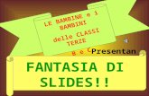 1 LE BAMBINE e i BAMBINI delle CLASSI TERZE B e C Presentano: FANTASIA DI SLIDES!!
