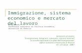 Immigrazione, sistema economico e mercato del lavoro Enrico Marelli, Professore ordinario di Politica economica, Università di Brescia Seminario di studio: