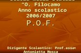 Scuola media Statale O. Filocamo Anno scolastico 2006/2007 P.O.F. Dirigente Scolastico: Prof.essa Antonietta Mosca D. S. G. A.: Rag. Gaetano Croce Scuola.
