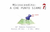 Microcredito: A CHE PUNTO SIAMO 26° Modulo Formativo Assisi 29 nov. - 2 dic. 2012 VOI SIETE QUI.