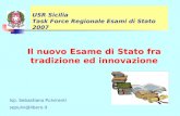 Il nuovo Esame di Stato fra tradizione ed innovazione USR Sicilia Task Force Regionale Esami di Stato 2007 Isp. Sebastiano Pulvirenti sepulvi@libero.it.