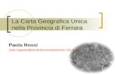 La Carta Geografica Unica nella Provincia di Ferrara Paola Rossi rossi.ingpaola@studiotecnicopaolarossi.191.it.