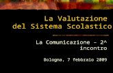 La Valutazione del Sistema Scolastico La Comunicazione – 2^ incontro Bologna, 7 febbraio 2009.