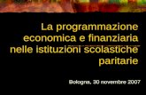 La programmazione economica e finanziaria nelle istituzioni scolastiche paritarie Bologna, 30 novembre 2007.