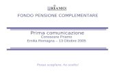 FONDO PENSIONE COMPLEMENTARE Prima comunicazione Conoscere Priamo Emilia Romagna – 13 Ottobre 2005 Posso scegliere, ho scelto!