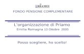 FONDO PENSIONE COMPLEMENTARE Lorganizzazione di Priamo Emilia Romagna 13 Ottobre 2005 Posso scegliere, ho scelto!