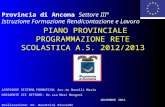 PIANO PROVINCIALE PROGRAMMAZIONE RETE SCOLASTICA A.S. 2012/2013 PIANO PROVINCIALE PROGRAMMAZIONE RETE SCOLASTICA A.S. 2012/2013 Provincia di Ancona Settore.