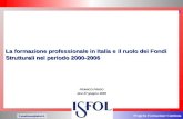 Progetto Formazione Continua f.continua@isfol.it 1 La formazione professionale in Italia e il ruolo dei Fondi Strutturali nel periodo 2000-2006 FRANCO.