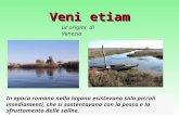 Veni etiam Le origini di Venezia In epoca romana nella laguna esistevano solo piccoli insediamenti, che si sostentavano con la pesca e lo sfruttamento.