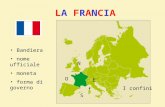 LA FRANCIALA FRANCIA I confini Bandiera nome ufficiale moneta forma di governo N S E O.