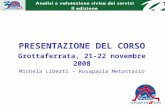 PRESENTAZIONE DEL CORSO Grottaferrata, 21-22 novembre 2008 Michela Liberti – Rosapaola Metastasio.