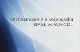Orchestrazione e coreografia BPEL vs WS-CDL. Service Oriented Architecture Architettura basata su servizi Servizi Funzioni di business auto-contenute.