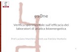 Es O ne 1 Prof Luciano Marchino Dott.ssa Patrizia Marforio es O ne Verifica sperimentale sullefficacia dei laboratori di pratica bioenergetica.