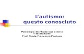 Psicologia dellhandicap e della riabilitazione Prof. Maria Francesca Pantusa Lautismo: questo conosciuto.