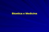 Bioetica e Medicina. Aree di interesse della Medicina: ricerca scientifica ricerca scientifica sviluppo tecnologico di supporto sviluppo tecnologico di.