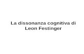 La dissonanza cognitiva di Leon Festinger. Dopo la morte di Lewin, tra behaviorismo declinante e un nascente interesse per il mondo cognitivo, si sviluppano.