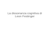 La dissonanza cognitiva di Leon Festinger. Dopo la morte di Lewin si sviluppano delle mini teorie, ossia modelli costruiti attorno a particolari aspetti.