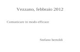 Vezzano, febbraio 2012 Comunicare in modo efficace Stefano bertoldi.