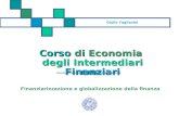 Corso di Economia degli Intermediari Finanziari Finanziarizzazione e globalizzazione della finanza Giulio Tagliavini.