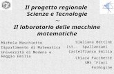 Il progetto regionale Scienze e Tecnologie Il laboratorio delle macchine matematiche Michela Maschietto Dipartimento di Matematica Università di Modena.