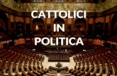 CATTOLICI IN POLITICA 1. La partecipazione dei cristiani alla vita pubblica in quanto cittadini è attestata fin dai primi secoli della storia della Chiesa.