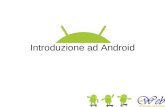 Introduzione ad Android. Cos'è Android Sistema operativo orientato a device mobili (non solo cellulari): smartphone, tablet, tv sistemi embedded anche.