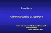 Bruno Norcio Amministrazione di sostegno Master universitario 1° livello in salute mentale e servizi comunitari Trieste 3 Ottobre 2006.