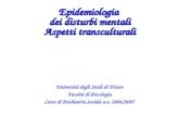 Epidemiologia dei disturbi mentali Aspetti transculturali Universit à degli Studi di Trieste Facolt à di Psicologia Corso di Psichiatria Sociale a.a. 2006/2007.